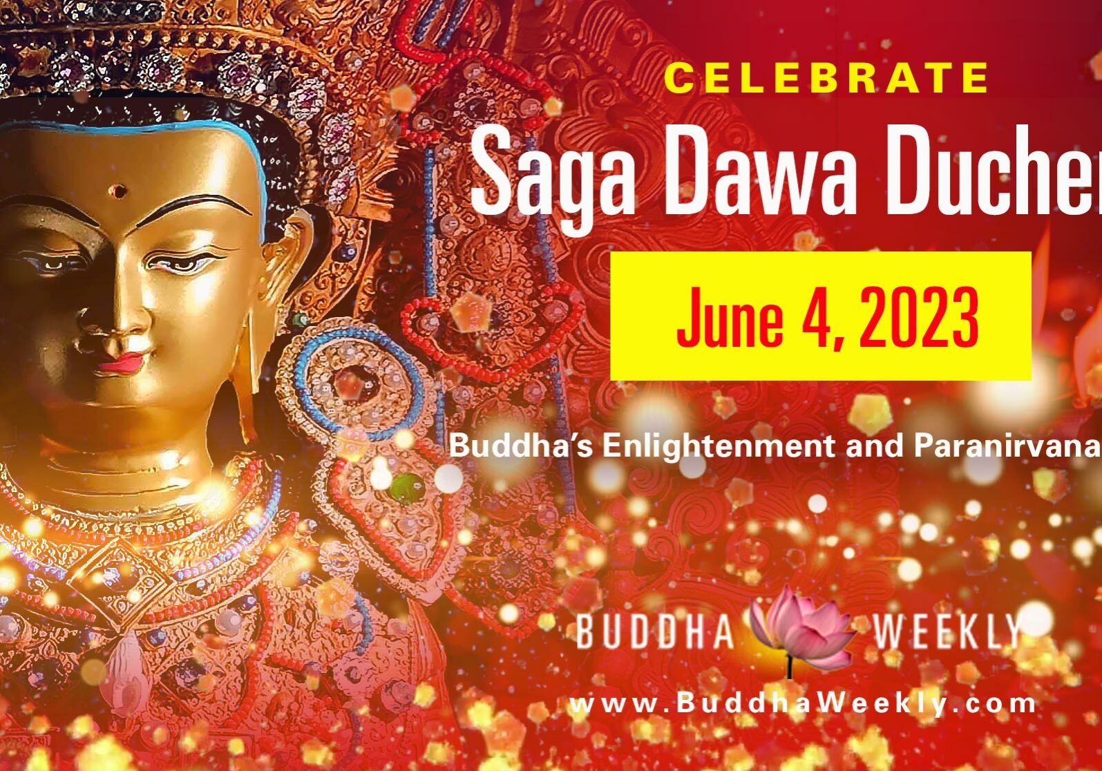 Celebrate Saga Dawa Duchen, honoring Shakyamuni Buddha's Birth, Enlightenment and Paranirvana on the 15th day of the 4th lunar month. All meritorious deeds are multiplied karmically, according to tradition.